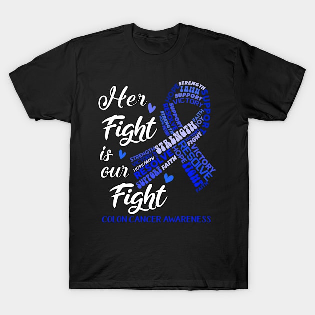 Colon Cancer Awareness Her Fight is our Fight T-Shirt by ThePassion99